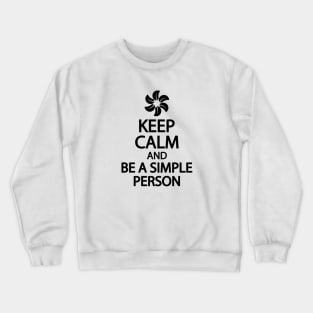 Keep calm and be a simple person Crewneck Sweatshirt